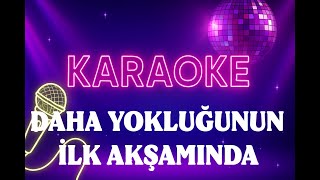 Serkan Kaya - Daha Yokluğunun İlk Akşamı Karaoke Resimi