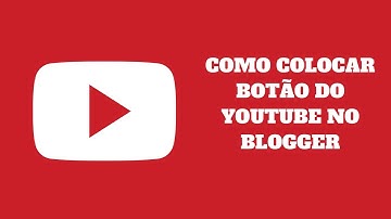 Como Colocar Botão do YouTube no Blogger