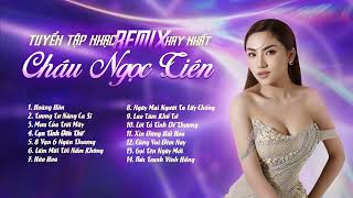 Tuyển tập nhạc Remix Edm CHÂU NGỌC TIÊN “Cực Sung” hay nhất 2025 News
