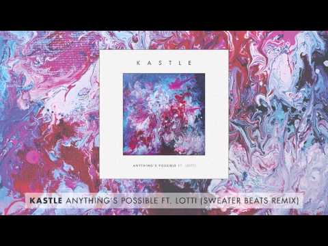 Kastle Anything S Possible Feat Lotti