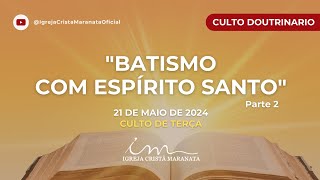 21/05/2024 - [CULTO 20H] Igreja Cristã Maranata - Tema: "Batismo com Espírito Santo" Parte 2 - Terça