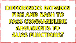 Differences between fish and bash to pass commandline arguments to alias functions? (2 Solutions!!)