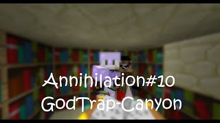 Annihilation#10 GodTrap-Canyon
