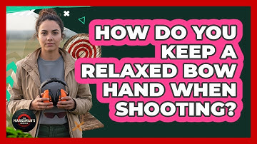 How Do You Keep A Relaxed Bow Hand When Shooting?