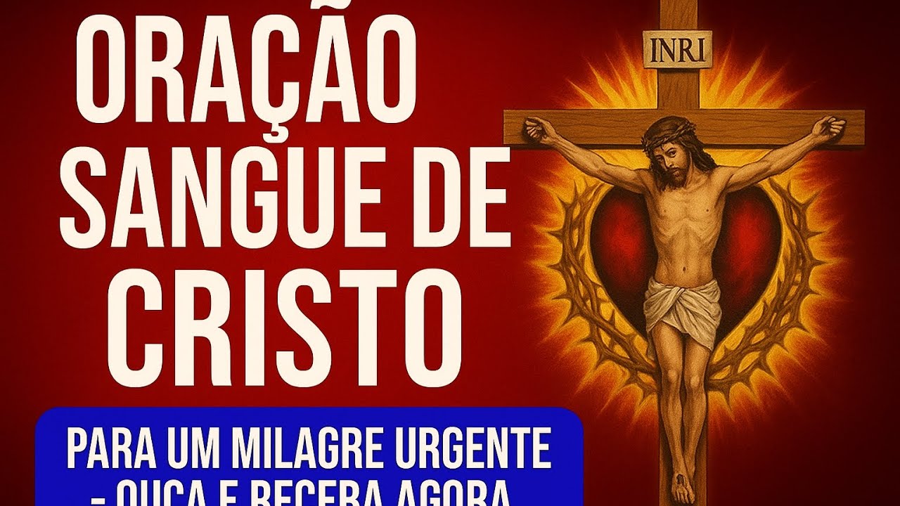 ORAÇÃO AO SANGUE DE CRISTO PARA UM MILAGRE URGENTE  – OUÇA E RECEBA SUA LIBERTAÇÃO HOJE