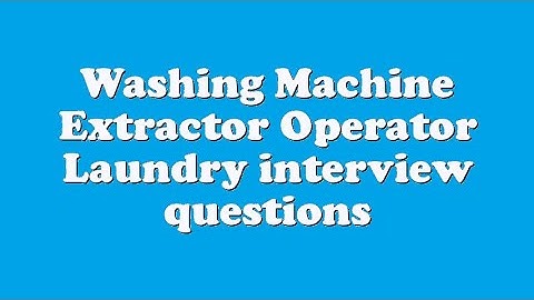 Washing Machine Extractor Operator Laundry interview questions