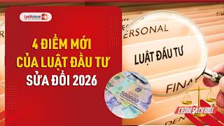 4 điểm mới đáng chú ý của Luật Đầu tư sửa đổi 2026 | LuatVietnam.vn
