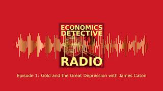 Gold and the Great Depression with James Caton