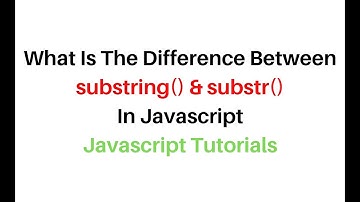 javascript example what is the difference between substr and substring