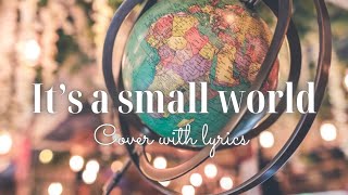【cover】It’s A Small World with lyrics