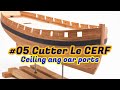 #5 - French cutter Le CERF (1779-1780) - Ceiling and oar ports - Scratch-built ship model