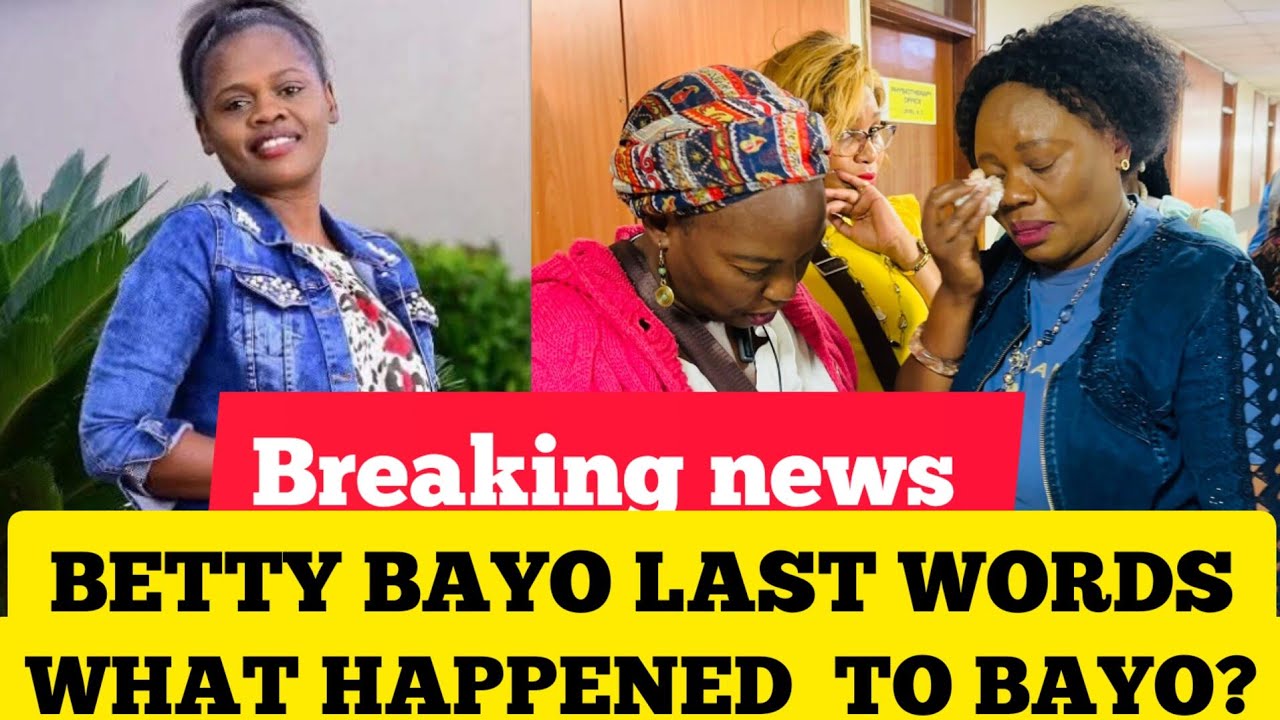 BETTY BAYO LAST WORDS BEFORE HER DEMISE YouTube