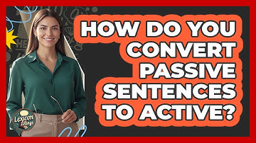 How Do You Convert Passive Sentences To Active?