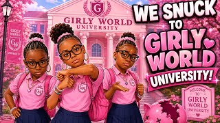 We snuck to girly world University