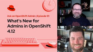 Ask an OpenShift Admin (E91) | What's New for Admins in OpenShift 4.12