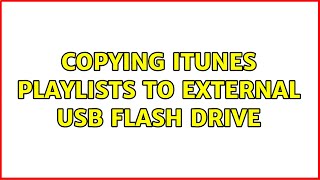 Copying iTunes playlists to external USB flash drive
