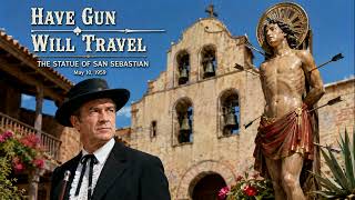 Have Gun Will Travel | The Statue of San Sebastian (05-10-1959) | Classic Old Time Radio Western