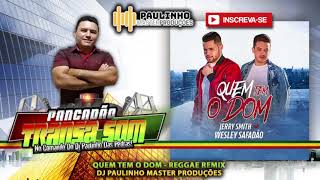 Reggae Remix 2019 Jerry Smith e Wesley Safadão - Quem Tem o Dom