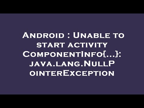 Android : Unable to start activity ComponentInfo{...}: java.lang.NullPointerException