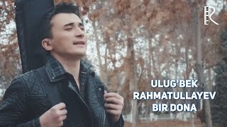 Ulug'bek Rahmatullayev - Bir Dona | Улугбек Рахматуллаев - Бир Дона