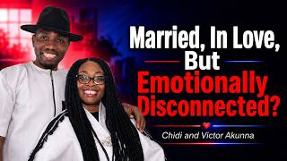 Married, In Love, But Emotionally Disconnected l Chidi and Victor Akunna Update
