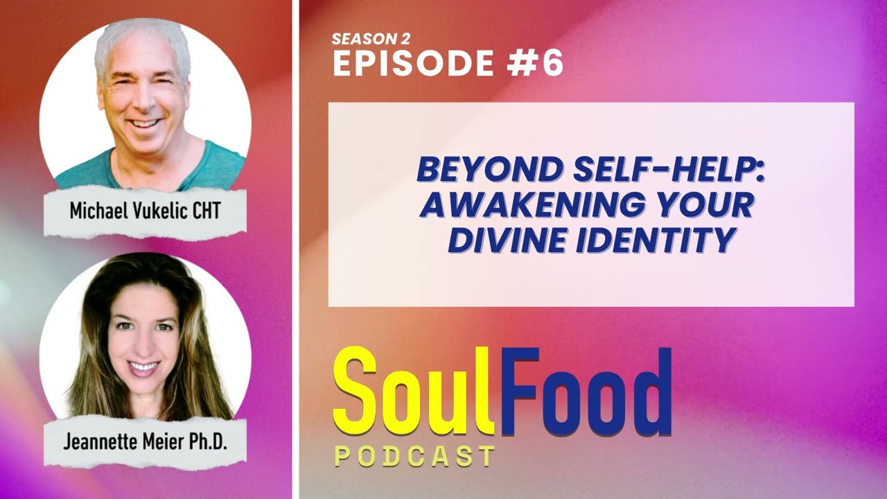 Beyond Self-Help: Awakening Your Divine Identity | Soul Food Podcast