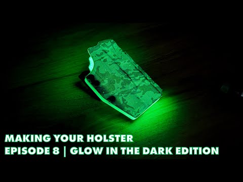 Making Your Holster | Episode 8 (Glow In The Dark Edition)