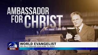 REV. BILLY GRAHAM GOES HOME TO JESUS