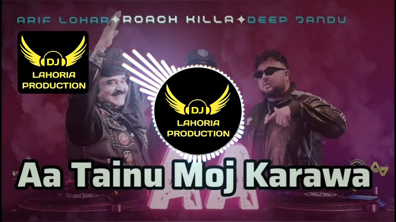 Aa Tainu Moj Karawan | Remix Song | Arif Lohar | Roach Killa | Deep Jandu | Dj Lahoria Production