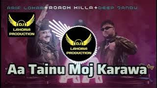 Aa Tainu Moj Karawan | Remix Song | Arif Lohar | Roach Killa | Deep Jandu | Dj Lahoria Production