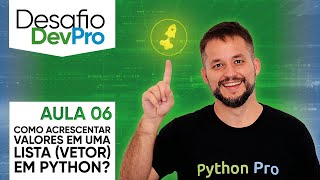 Desafio DevPro – Como acrescentar valores em uma lista (vetor) em Python – Aula 06