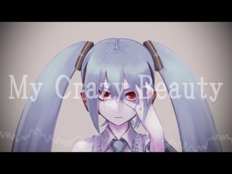 【初音ミク】My Crazy Beauty【ボカロオリジナル】