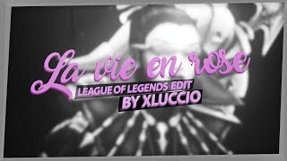 League Of Legends La Vie En Rose - Edit By Xluccio