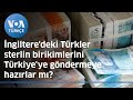 Ngilteredeki trkler sterlin birikimlerini trkiyeye gndermeye hazrlar m  voa trke