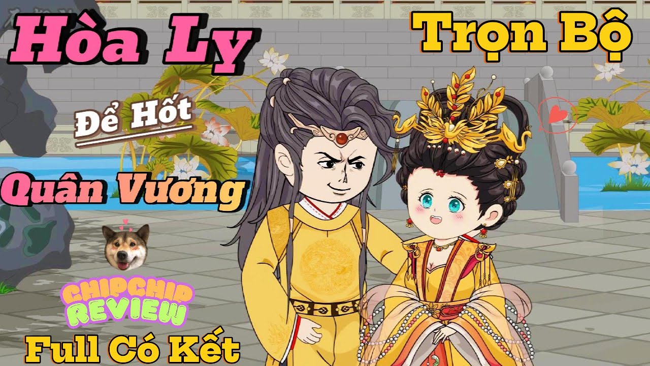 Hòa Ly Để Hốt Quân Vương | trọn bộ có kết | Hoạt Hình Cổ Trang |  ChipChip Review