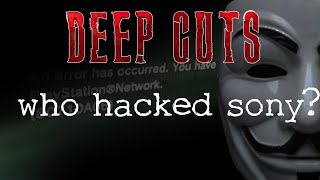 Famous Who Hacked Sony? | Great PSN Outage of 2011 | DEEP CUTS Profile