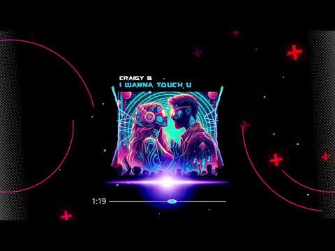CRAIGY B - I WANNA TOUCH U! (COMING SOON)