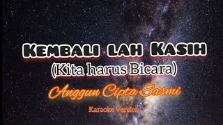 #KARAOKE KEMBALILAH KASIH (Kita harus bicara) - ANGGUN C.SASMI