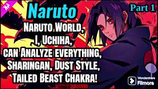 Naruto World, I, Uchiha, can Analyze everything, Sharingan, Dust Style, Tailed Beast Chakra! Part 1