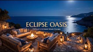 Premium Chillout Lounge Music 2026 🌙 Eclipse Oasis | Deep Ambient Escape into Luxury Night Calm