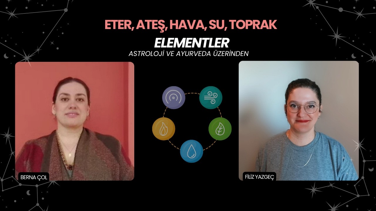 ELEMENTLER- AYURVEDA VE ASTROLOJİ ÜZERİNDEN- BERNA ÇOL ile