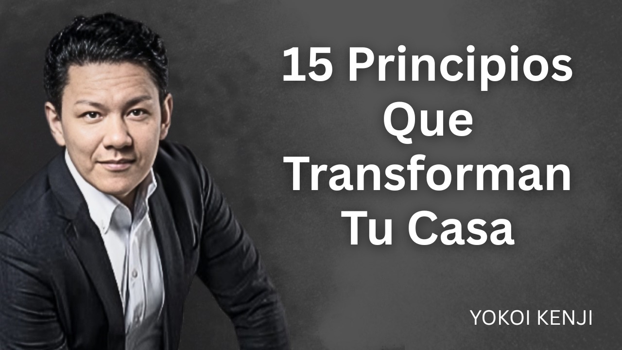 15 PRINCIPIOS Japoneses que TRANSFORMARAN tu Casa en 15 Minutos | Yokoi Kenji