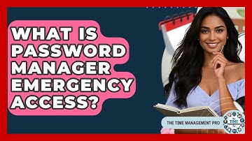 What Is Password Manager Emergency Access? - The Time Management Pro