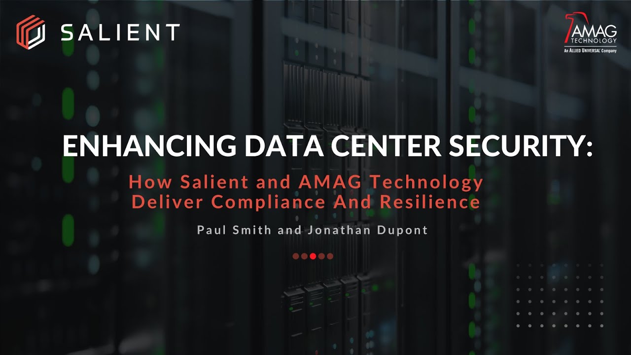 Enhancing Data Center Security: How Salient and AMAG Deliver Compliance and Resilience