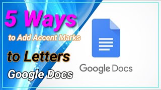 5 Ways to Add Accent Marks to Letters in Google Docs