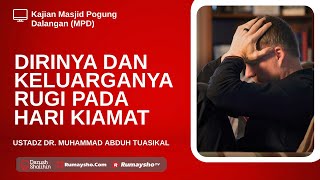 Dirinya dan Keluarganya Rugi pada Hari Kiamat - Ustadz Dr. Muhammad Abduh Tuasikal,M.Sc.