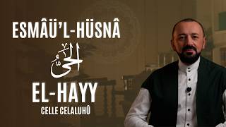 El-Hayy (Celle Celaluhû): Esmâü'l-Hüsnâ
