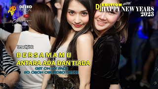 DJ BERSAMAMU X ANTARA ADA DAN TIADA [ SHD V2 ] NEW BREAKBEAT 2023 I REQ.MASBROO