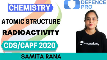 Atomic Structure: Radioactivity | Chemistry | Target CDS/CAPF/NDA/AFCAT 2020-2021