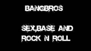 Miniatura del video "Bangbros - Sex,Base & Rock'n'Roll"